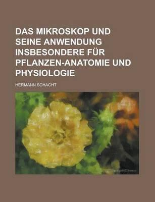 Book cover for Das Mikroskop Und Seine Anwendung Insbesondere Fur Pflanzen-Anatomie Und Physiologie