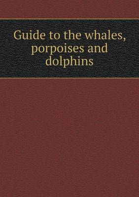 Book cover for Guide to the whales, porpoises and dolphins