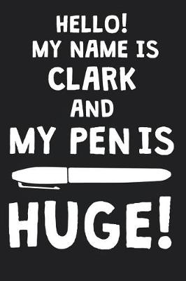 Book cover for Hello! My Name Is CLARK And My Pen Is Huge!