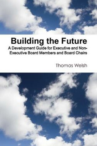 Cover of Building the Future - A Development Guide for Executive and Non-Executive Board Members and Board Chairs