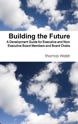 Book cover for Building the Future - A Development Guide for Executive and Non-Executive Board Members and Board Chairs