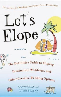 Book cover for Let's Elope: The Definitive Guide to Eloping, Destination Weddings, and Other Creative Wedding Options