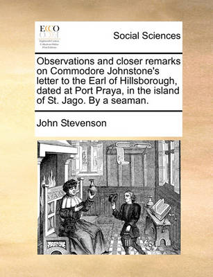Book cover for Observations and closer remarks on Commodore Johnstone's letter to the Earl of Hillsborough, dated at Port Praya, in the island of St. Jago. By a seaman.