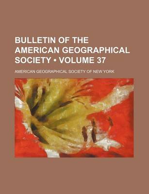 Book cover for Bulletin of the American Geographical Society (Volume 37)