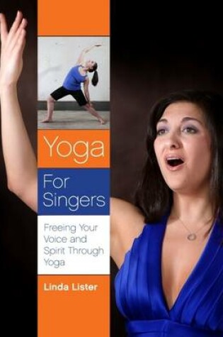 Cover of Yoga for Singers: Freeing Your Voice and Spirit Through Yoga