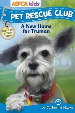 Cover of ASPCA Kids: Pet Rescue Club: A New Home for Truman, Volume 1