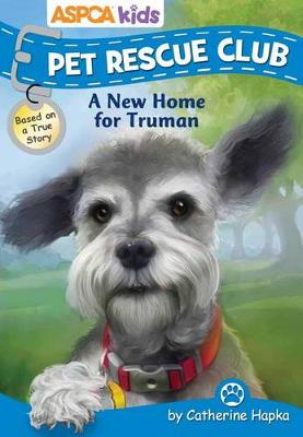 Book cover for ASPCA Kids: Pet Rescue Club: A New Home for Truman, Volume 1