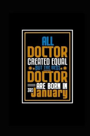 Cover of All Doctor Created Equal But The Best Doctor Are Born In 3rd January