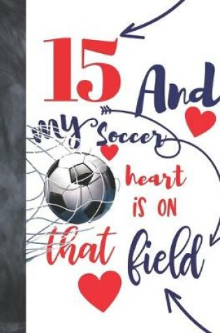 Cover of 15 And My Soccer Heart Is On That Field