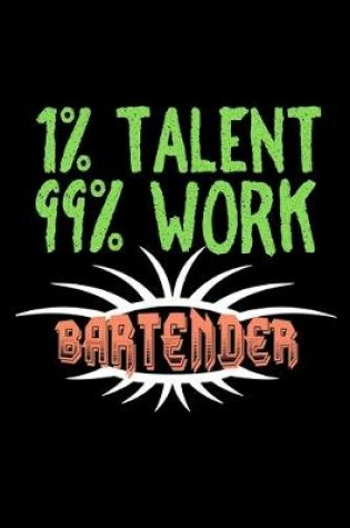 Cover of 1% talent. 99% work. Bartender