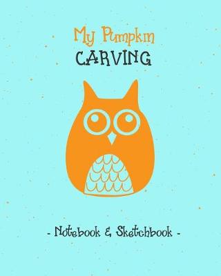 Book cover for My Pumpkin Carving Notebook & Sketchbook