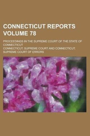 Cover of Connecticut Reports; Proceedings in the Supreme Court of the State of Connecticut Volume 78