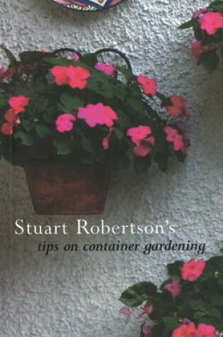 Cover of Stuart Robertson's Tips on Container Gardening