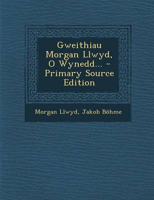 Book cover for Gweithiau Morgan Llwyd, O Wynedd... - Primary Source Edition