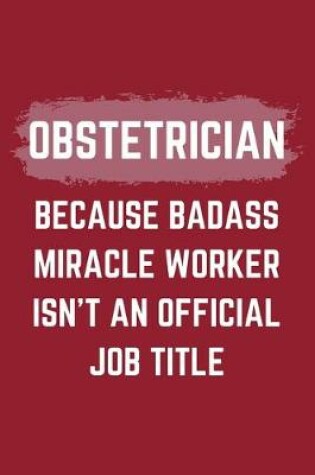 Cover of Obstetrician Midwife Because Badass Miracle Worker Isn't An Official Job Title