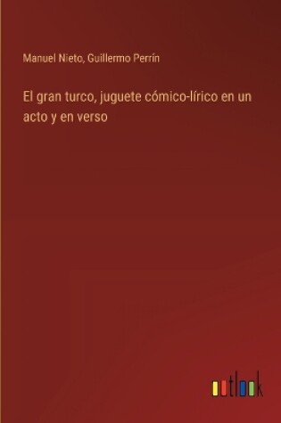 Cover of El gran turco, juguete c�mico-l�rico en un acto y en verso