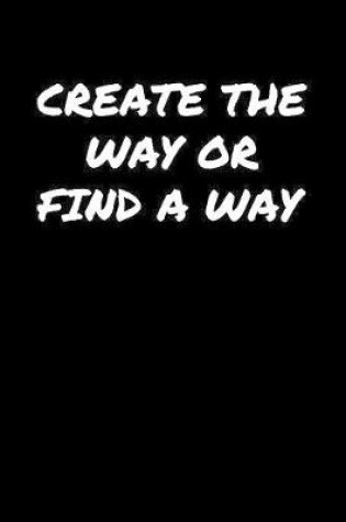 Cover of Create The Way Or Find A Way�