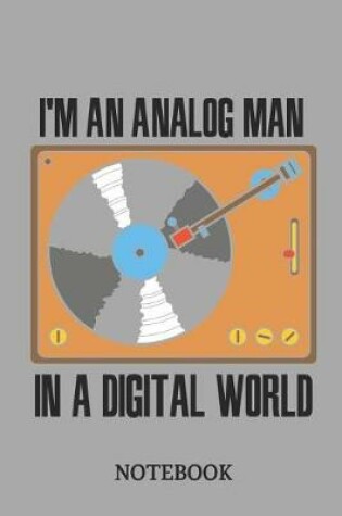 Cover of I'm an Analog Men in a Digital World Notebook