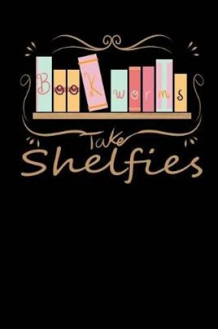 Cover of Bookworms Take Shelfies