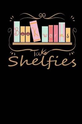 Book cover for Bookworms Take Shelfies