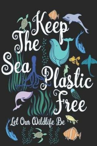 Cover of Keep The Sea Plastic Free Let Our Wildlife Be