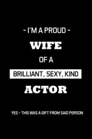 Cover of I'm A Proud Wife Of A Brilliant, Sexy, Kind Actor