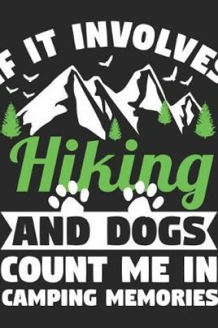 Cover of If It Involves Hiking and Dogs Count Me in Camping Memories