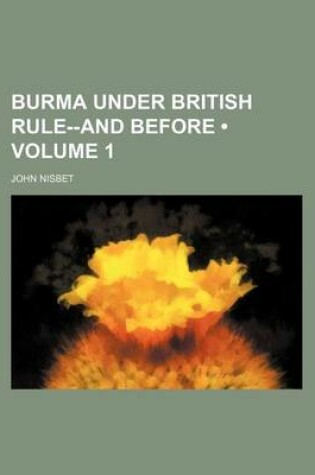 Cover of Burma Under British Rule--And Before (Volume 1)