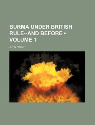 Book cover for Burma Under British Rule--And Before (Volume 1)