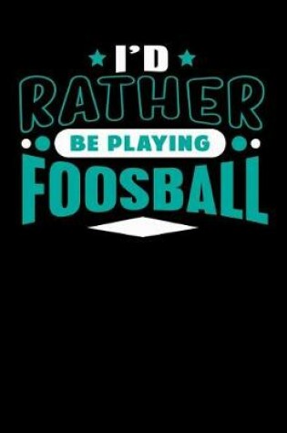 Cover of I'd Rather Be Playing Foosball