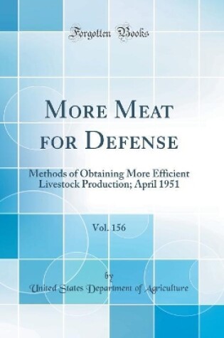 Cover of More Meat for Defense, Vol. 156: Methods of Obtaining More Efficient Livestock Production; April 1951 (Classic Reprint)