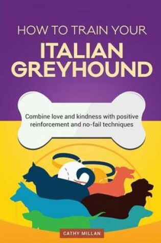 Cover of How to Train Your Italian Greyhound (Dog Training Collection)