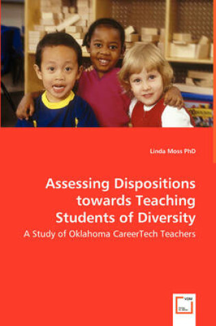 Cover of Assessing Dispositions towards Teaching Students of Diversity - A Study of Oklahoma CareerTech Teachers