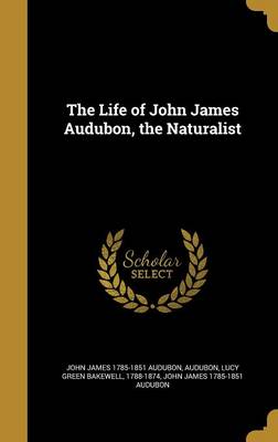 Book cover for The Life of John James Audubon, the Naturalist