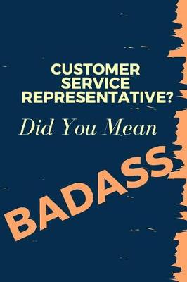 Book cover for Customer Service Representative? Did You Mean Badass