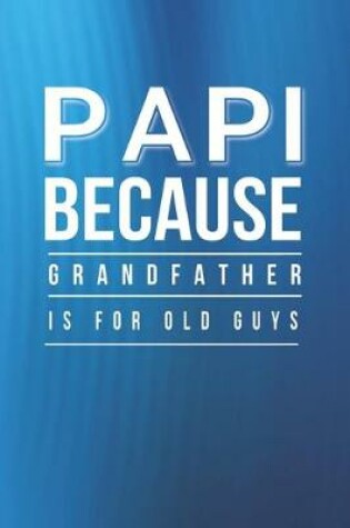 Cover of Papi Because Grandfather Is For Old Guys