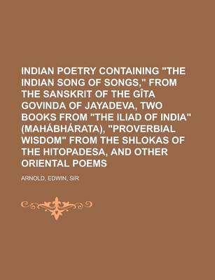 Book cover for Indian Poetry Containing the Indian Song of Songs, from the Sanskrit of the Gita Govinda of Jayadeva, Two Books from the Iliad of India (Mahabharata),