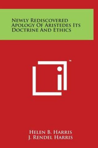 Cover of Newly Rediscovered Apology Of Aristedes Its Doctrine And Ethics
