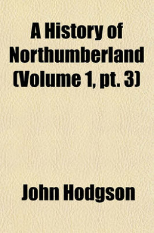 Cover of A History of Northumberland (Volume 1, PT. 3)