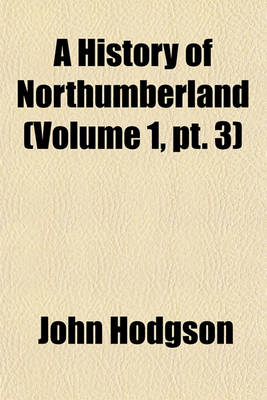 Book cover for A History of Northumberland (Volume 1, PT. 3)