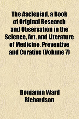 Book cover for The Asclepiad, a Book of Original Research and Observation in the Science, Art, and Literature of Medicine, Preventive and Curative (Volume 7)