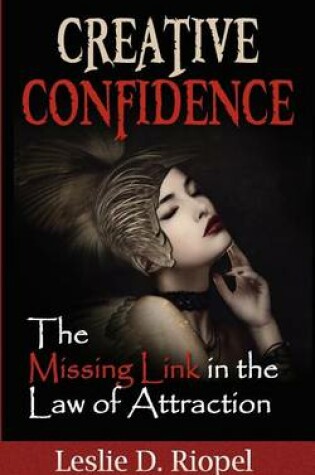 Cover of Creative Confidence - The Missing Link in the Law of Attraction