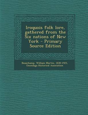 Book cover for Iroquois Folk Lore, Gathered from the Six Nations of New York - Primary Source Edition