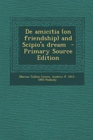Cover of de Amicitia (on Friendship) and Scipio's Dream - Primary Source Edition