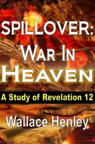 Cover of Spillover War In Heaven: A Study of Revelation 12