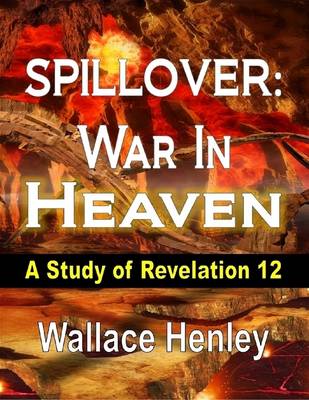 Book cover for Spillover War In Heaven: A Study of Revelation 12