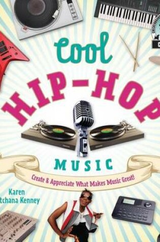 Cover of Cool Hip-Hop Music: : Create & Appreciate What Makes Music Great!