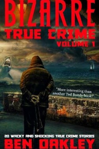 Cover of Bizarre True Crime Volume 1