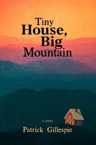 Cover of Tiny House, Big Mountain