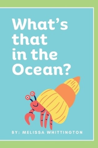 Cover of What's that in the Ocean?